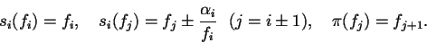 \begin{displaymath}s_i(f_i)=f_i, \quad
s_i(f_j)=f_j\pm \frac{\alpha_i}{f_i} \ \ (j=i\pm 1),
\quad \pi(f_j)=f_{j+1}.
\end{displaymath}