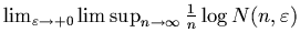 $\lim_{\varepsilon\to +0}
\limsup_{n\to\infty}
\frac{1}{n}\log N(n,\varepsilon)$