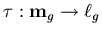 $\tau:{\bf m}_g\rightarrow \ell_g$