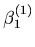 $\beta_1^{(1)}$