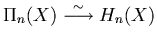 $\Pi_n(X) \stackrel{\sim}
{\longrightarrow} H_n(X)$