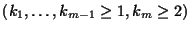 $(k_1, \dots ,k_{m-1} \geq 1, k_m \geq 2)$