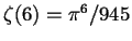 $\zeta(6)=\pi^{6}/945$