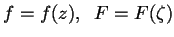 $f=f(z),\;\; F=F(\zeta)$