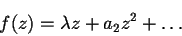 \begin{displaymath}f(z)=\lambda z + a_2 z^2 + \dots
\end{displaymath}