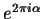 $e^{2 \pi i \alpha}$
