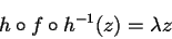 \begin{displaymath}h \circ f \circ h^{-1}(z) = \lambda z
\end{displaymath}