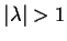 $\vert\lambda\vert>1$