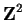 ${\bf Z}^2$