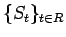 $\{S_t\}_{t\in R}$
