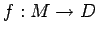 $f: M \to D$