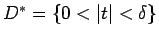 $D^* = \{ 0 < \vert t\vert < \delta \}$