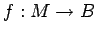 $f: M \to B$