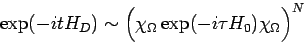 \begin{
displaymath}\exp(-itH_D) \sim \Bigl(\chi_{\Omega}\exp(-i\tau
H_0)\chi_{\Omega}\Bigr)^N \end{displaymath}