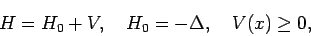 \begin{displaymat
h}H = H_0 + V, \quad H_0 = -\Delta, \quad V(x) \geq 0, \end{
displaymath}