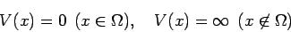 \begin{displaymat
h}V(x) = 0 \hspace{2.8pt}\hspace{2.8pt}(x \in \Omega), \quad
V(x) = \infty \hspace{2.8pt}\hspace{2.8pt}(x \not\in \Omega)
\end{displaymath}