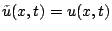 $ \tilde{u}(x,t)=u(x,t)$