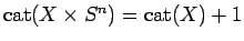 $ \mathrm{cat}(X \times S^n) =\mathrm{cat}(X)+1$