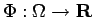 $ \Phi:\Omega\to{\bf R}$