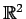 $ \mathbb{R}^{2}$